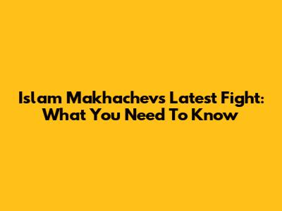 Islam Makhachev's Latest Fight: What You Need To Know