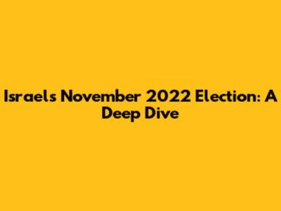 Israel's November 2022 Election: A Deep Dive