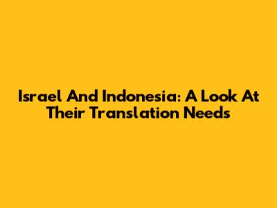 Israel And Indonesia: A Look At Their Translation Needs