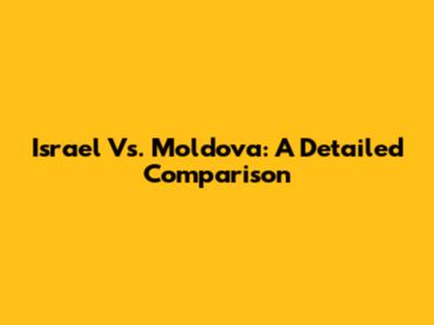 Israel Vs. Moldova: A Detailed Comparison