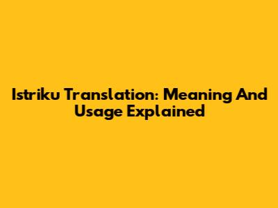 Istriku Translation: Meaning And Usage Explained