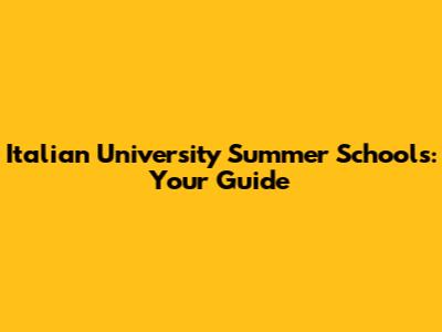 Italian University Summer Schools: Your Guide
