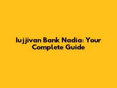 Iujjivan Bank Nadia: Your Complete Guide