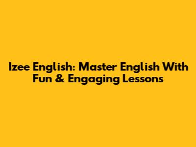 Izee English: Master English With Fun & Engaging Lessons