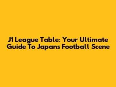 J1 League Table: Your Ultimate Guide To Japan's Football Scene