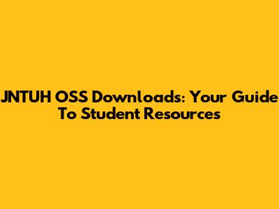 JNTUH OSS Downloads: Your Guide To Student Resources