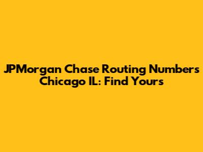 JPMorgan Chase Routing Numbers Chicago IL: Find Yours