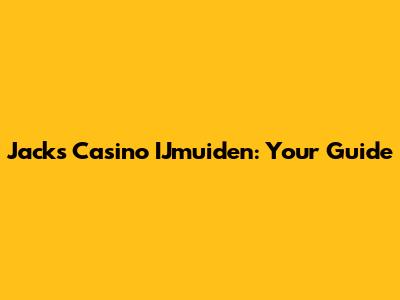 Jack's Casino IJmuiden: Your Guide
