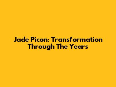 Jade Picon: Transformation Through The Years