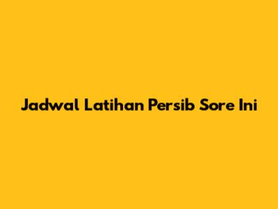 Jadwal Latihan Persib Sore Ini