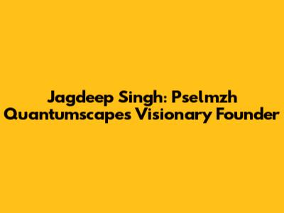 Jagdeep Singh: Pselmzh Quantumscape's Visionary Founder