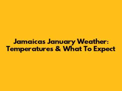 Jamaica's January Weather: Temperatures & What To Expect
