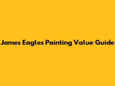 James Eagles Painting Value Guide