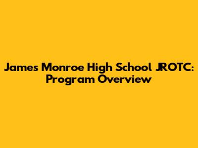 James Monroe High School JROTC: Program Overview