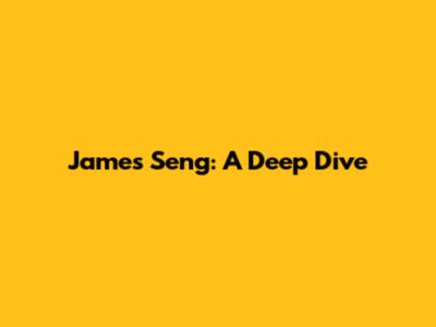 James Seng: A Deep Dive
