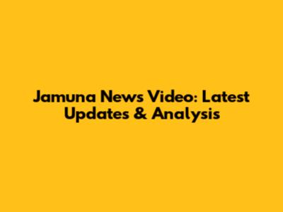 Jamuna News Video: Latest Updates & Analysis