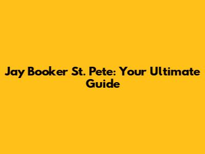 Jay Booker St. Pete: Your Ultimate Guide