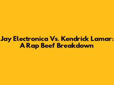 Jay Electronica Vs. Kendrick Lamar: A Rap Beef Breakdown