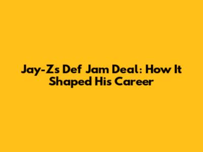 Jay-Z's Def Jam Deal: How It Shaped His Career