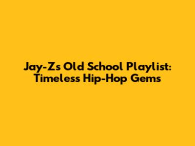 Jay-Z's Old School Playlist: Timeless Hip-Hop Gems