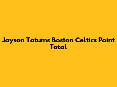 Jayson Tatum's Boston Celtics Point Total