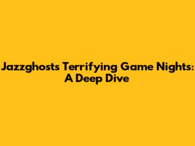 Jazzghost's Terrifying Game Nights: A Deep Dive
