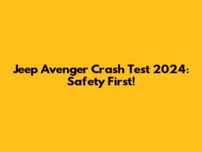 Jeep Avenger Crash Test 2024: Safety First!