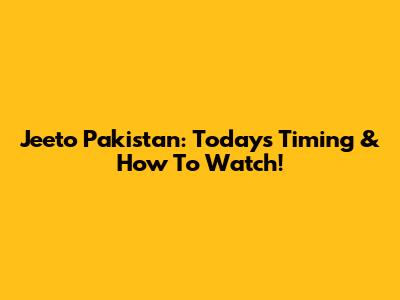 Jeeto Pakistan: Today's Timing & How To Watch!