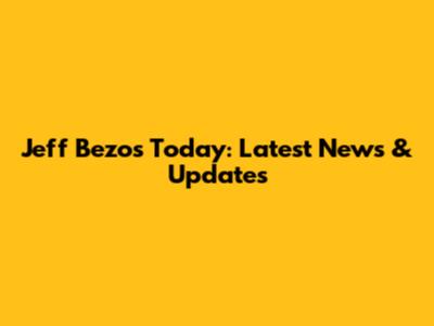 Jeff Bezos Today: Latest News & Updates