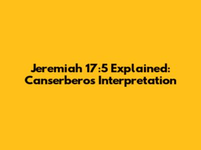 Jeremiah 17:5 Explained: Canserbero's Interpretation