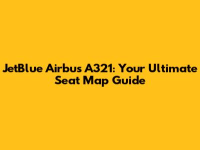 JetBlue Airbus A321: Your Ultimate Seat Map Guide