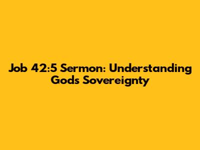 Job 42:5 Sermon: Understanding God's Sovereignty