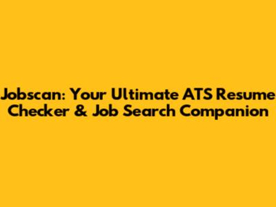 Jobscan: Your Ultimate ATS Resume Checker & Job Search Companion