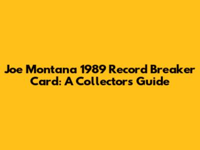 Joe Montana 1989 Record Breaker Card: A Collector's Guide