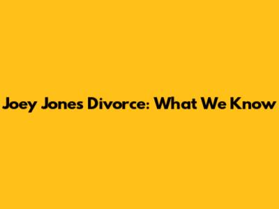Joey Jones' Divorce: What We Know