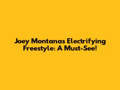 Joey Montana's Electrifying Freestyle: A Must-See!