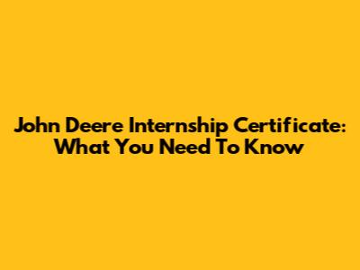 John Deere Internship Certificate: What You Need To Know