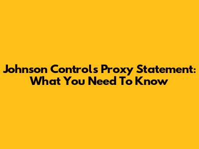Johnson Controls Proxy Statement: What You Need To Know