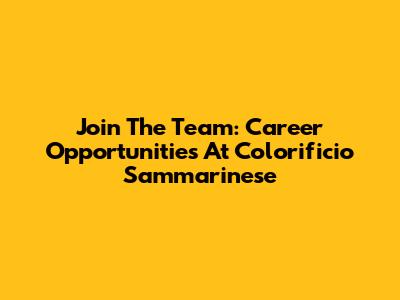 Join The Team: Career Opportunities At Colorificio Sammarinese
