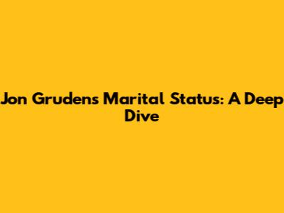 Jon Gruden's Marital Status: A Deep Dive
