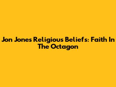 Jon Jones' Religious Beliefs: Faith In The Octagon