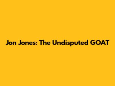 Jon Jones: The Undisputed GOAT
