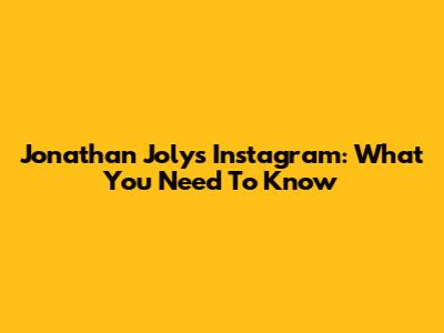 Jonathan Joly's Instagram: What You Need To Know
