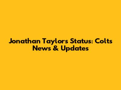 Jonathan Taylor's Status: Colts News & Updates