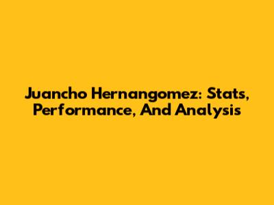 Juancho Hernangomez: Stats, Performance, And Analysis