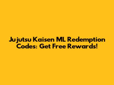 Jujutsu Kaisen ML Redemption Codes: Get Free Rewards!