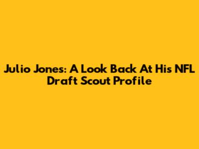 Julio Jones: A Look Back At His NFL Draft Scout Profile