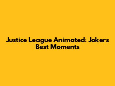 Justice League Animated: Joker's Best Moments