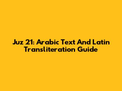Juz 21: Arabic Text And Latin Transliteration Guide