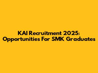 KAI Recruitment 2025: Opportunities For SMK Graduates